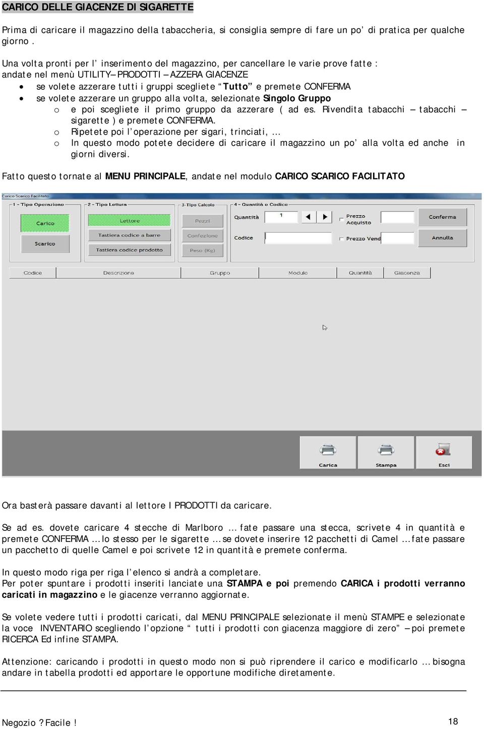 CONFERMA se volete azzerare un gruppo alla volta, selezionate Singolo Gruppo o e poi scegliete il primo gruppo da azzerare ( ad es. Rivendita tabacchi tabacchi sigarette ) e premete CONFERMA.