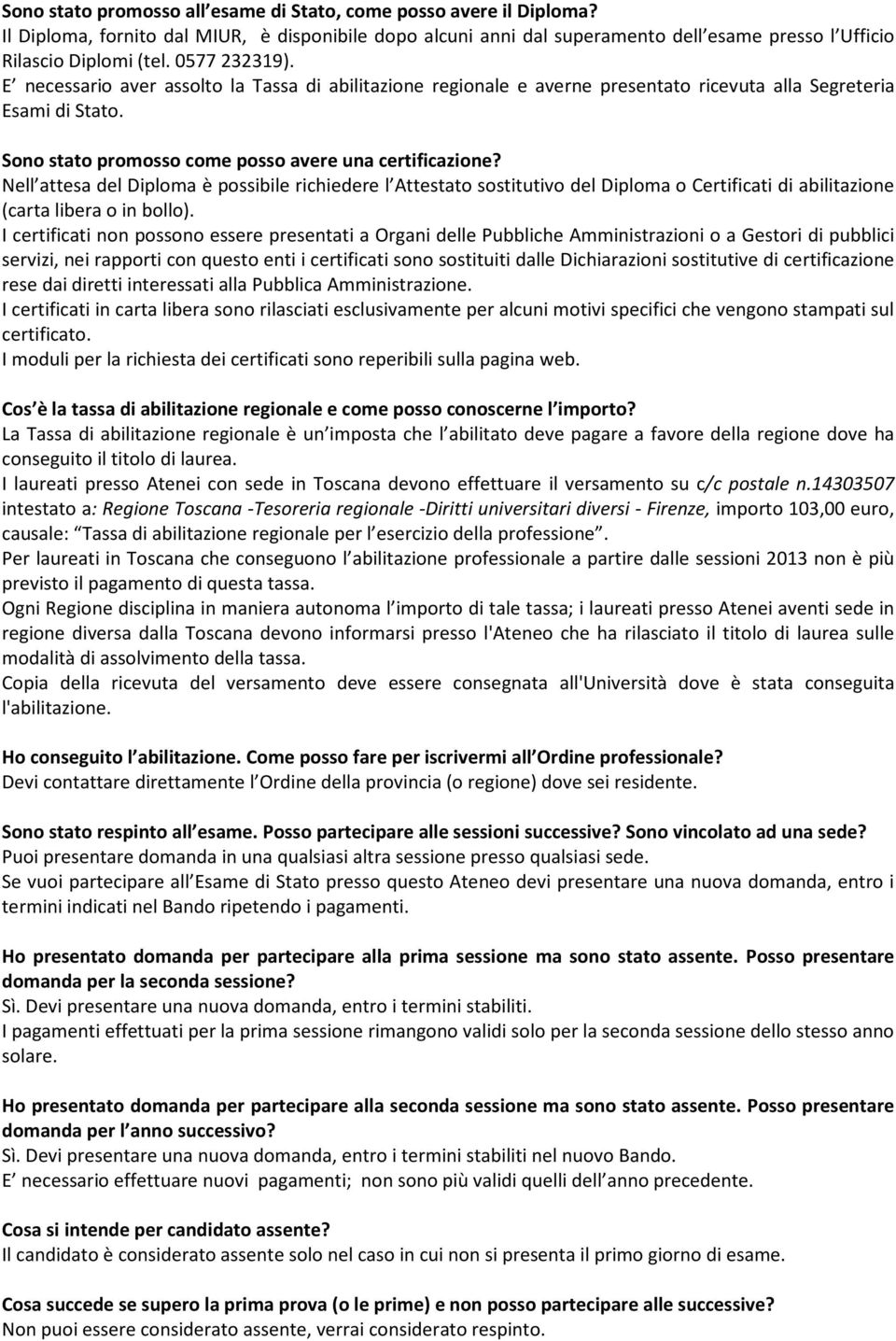 Nell attesa del Diploma è possibile richiedere l Attestato sostitutivo del Diploma o Certificati di abilitazione (carta libera o in bollo).