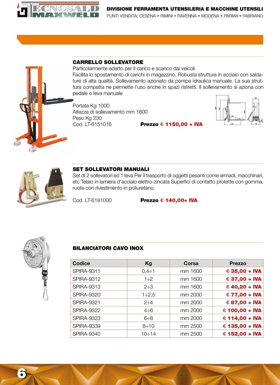 Il sollevamento si aziona con pedale o leva manuale Portata Kg 1000 Altezza di sollevamento mm 1600 Peso Kg 230 Cod.