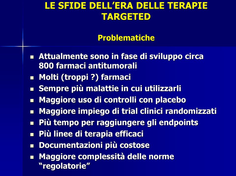 ) farmaci Sempre più malattie in cui utilizzarli Maggiore uso di controlli con placebo Maggiore