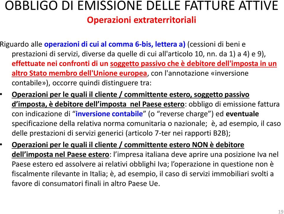 da 1) a 4) e 9), effettuate nei confronti di un soggetto passivo che è debitore dell'imposta in un altro Stato membro dell'unione europea, con l'annotazione «inversione contabile»), occorre quindi