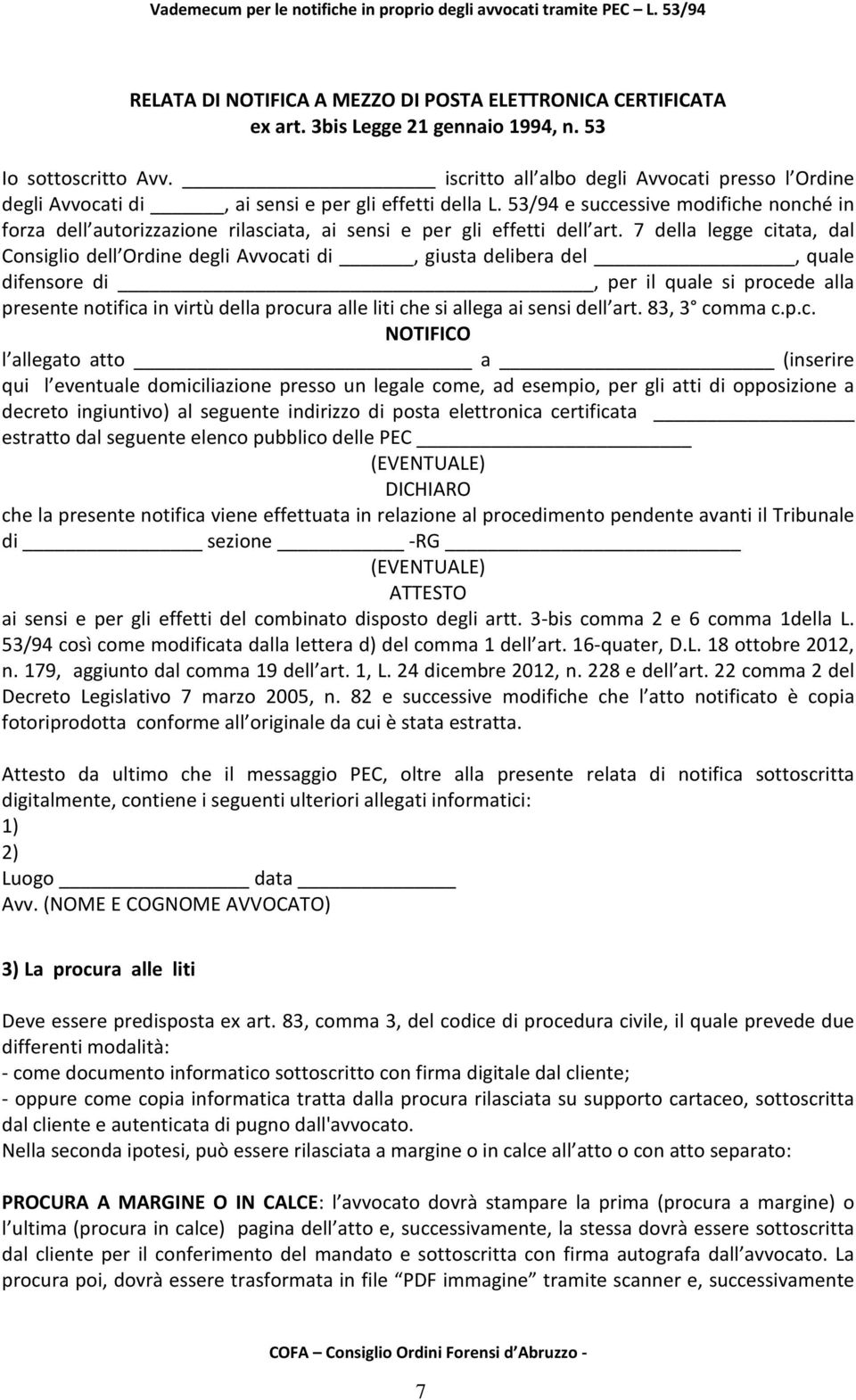 53/94 e successive modifiche nonché in forza dell autorizzazione rilasciata, ai sensi e per gli effetti dell art.