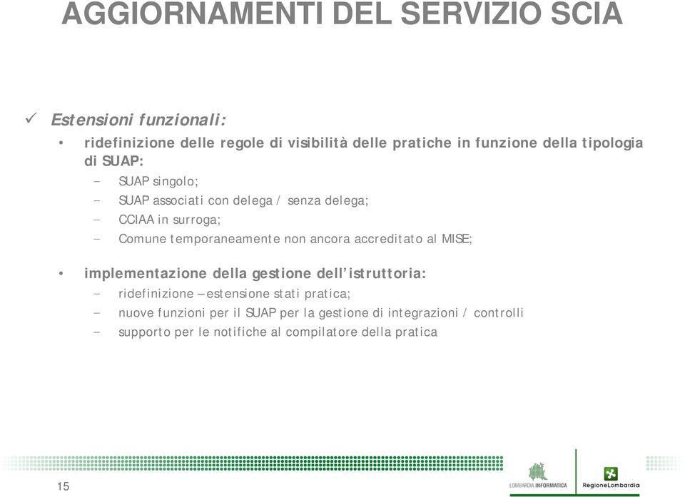 temporaneamente non ancora accreditato al MISE; implementazione della gestione dell istruttoria: - ridefinizione estensione