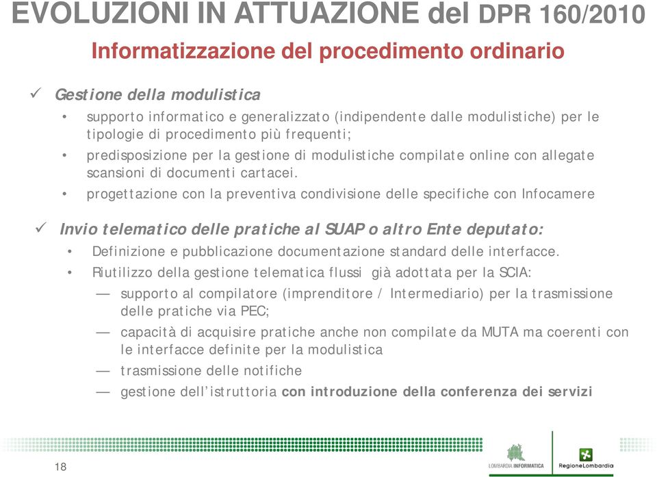 progettazione con la preventiva condivisione delle specifiche con Infocamere Invio telematico delle pratiche al SUAP o altro Ente deputato: Definizione e pubblicazione documentazione standard delle