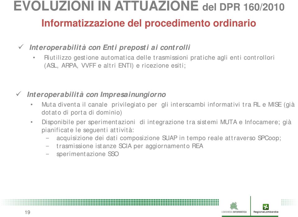 per gli interscambi informativi tra RL e MISE (già dotato di porta di dominio) Disponibile per sperimentazioni di integrazione tra sistemi MUTA e Infocamere; già