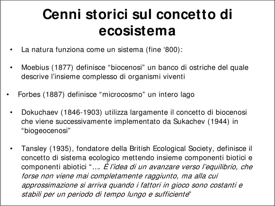 biogeocenosi Tansley (1935), fondatore della British Ecological Society, definisce il concetto di sistema ecologico mettendo insieme componenti biotici e componenti abiotici.