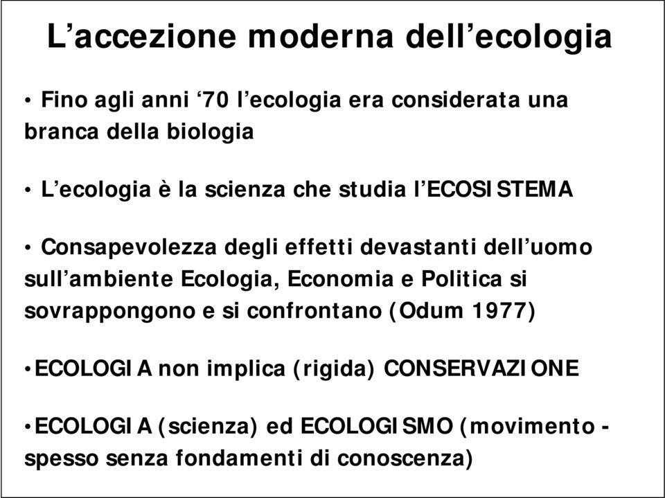 ambiente Ecologia, Economia e Politica si sovrappongono e si confrontano (Odum 1977) ECOLOGIA non implica