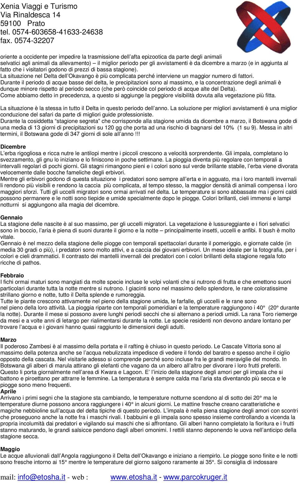 Durante il periodo di acque basse del delta, le precipitazioni sono al massimo, e la concentrazione degli animali è dunque minore rispetto al periodo secco (che però coincide col periodo di acque