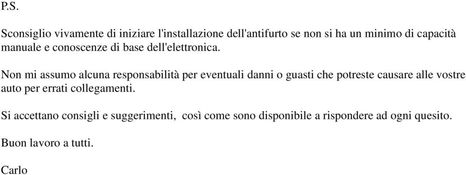 Non mi assumo alcuna responsabilità per eventuali danni o guasti che potreste causare alle vostre