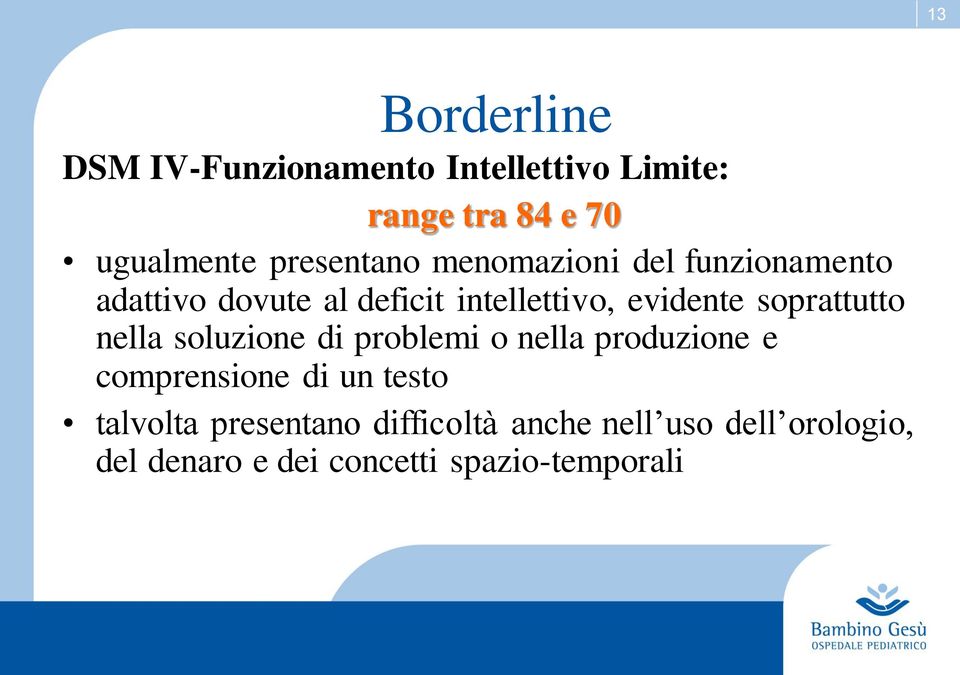 soprattutto nella soluzione di problemi o nella produzione e comprensione di un testo