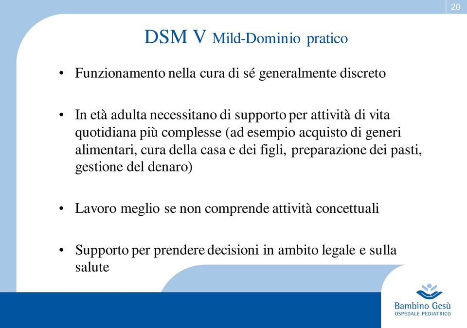 generi alimentari, cura della casa e dei figli, preparazione dei pasti, gestione del denaro) Lavoro