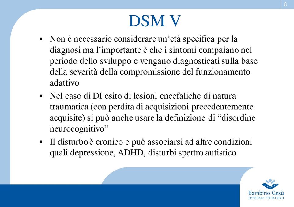 lesioni encefaliche di natura traumatica (con perdita di acquisizioni precedentemente acquisite) si può anche usare la definizione