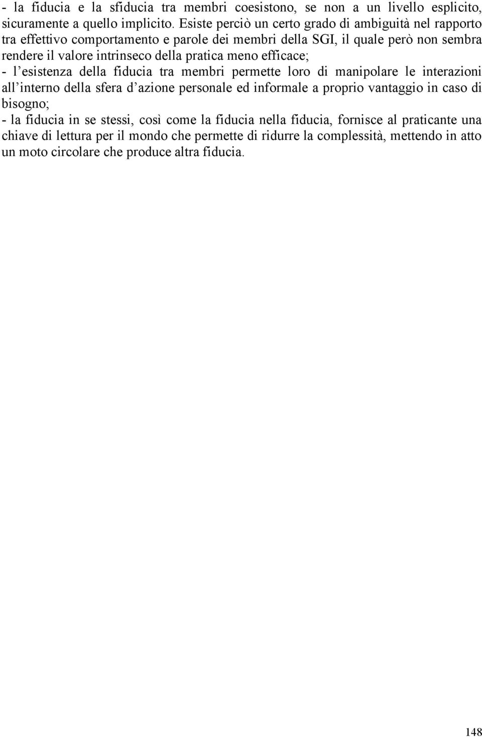 pratica meno efficace; - l esistenza della fiducia tra membri permette loro di manipolare le interazioni all interno della sfera d azione personale ed informale a proprio