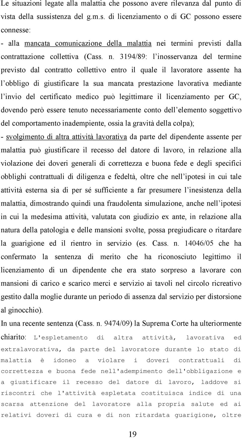 certificato medico può legittimare il licenziamento per GC, dovendo però essere tenuto necessariamente conto dell elemento soggettivo del comportamento inadempiente, ossia la gravità della colpa); -