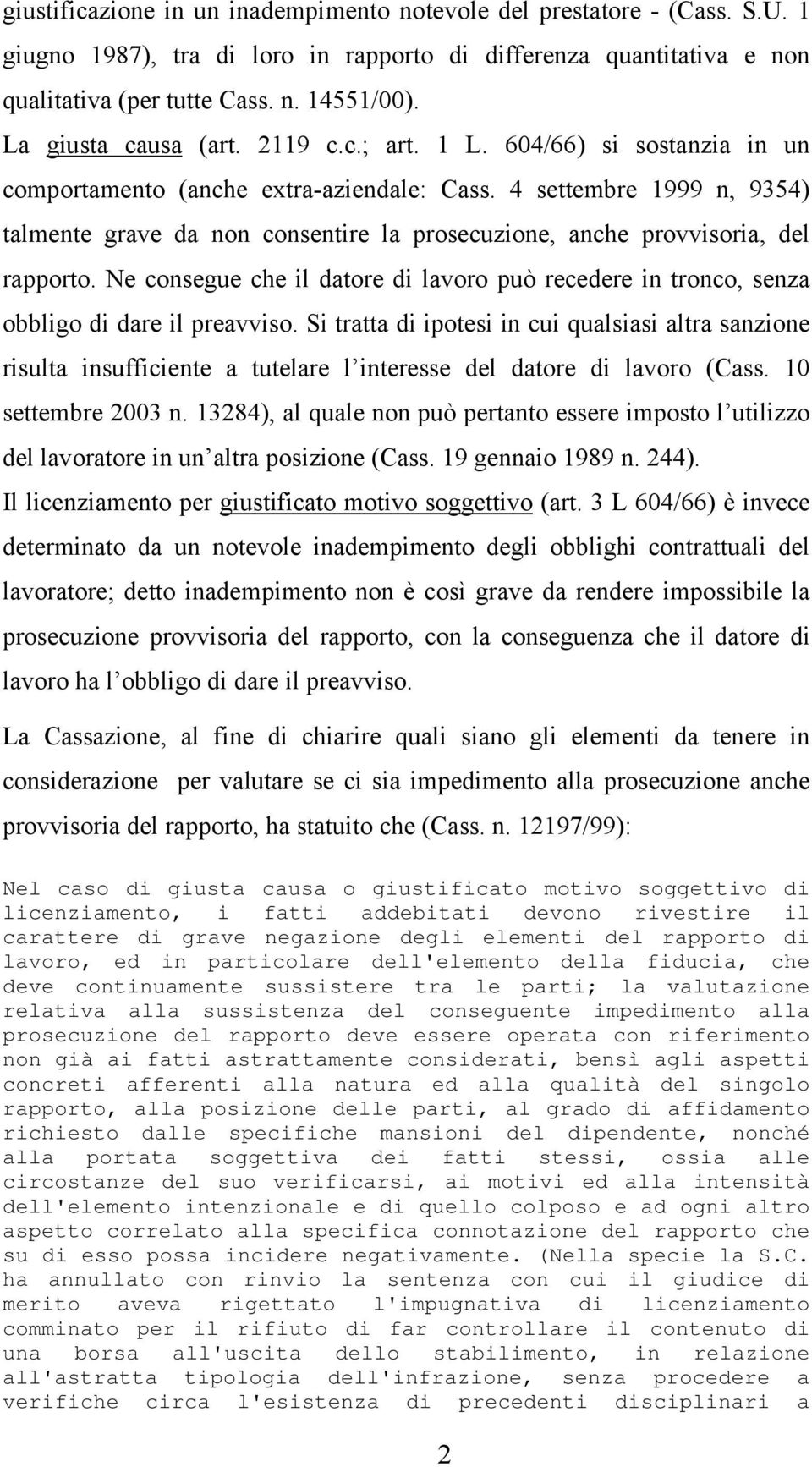 4 settembre 1999 n, 9354) talmente grave da non consentire la prosecuzione, anche provvisoria, del rapporto.