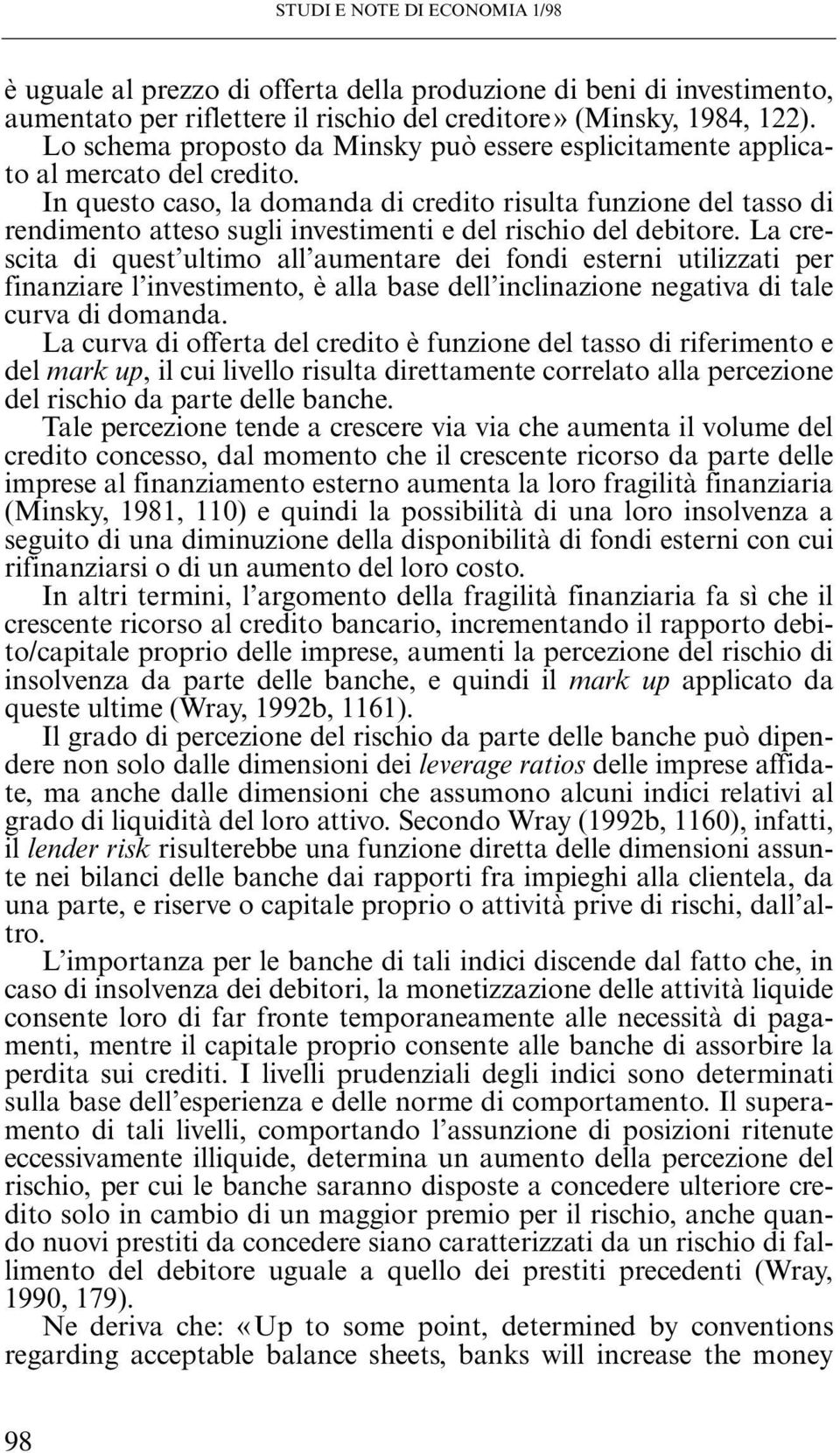 In questo caso, la domanda di credito risulta funzione del tasso di rendimento atteso sugli investimenti e del rischio del debitore.