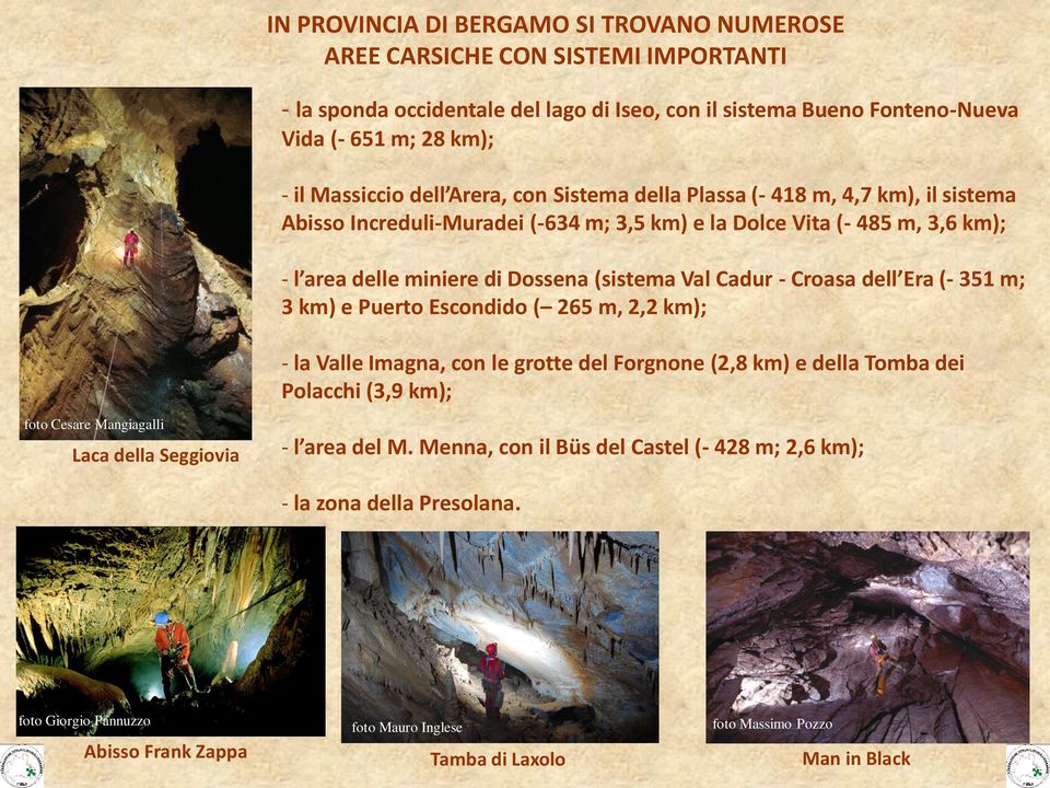 Croasa dell Era (- 351 m; 3 km) e Puerto Escondido ( 265 m, 2,2 km); - la Valle Imagna, con le grotte del Forgnone (2,8 km) e della Tomba dei Polacchi (3,9 km); foto Cesare Mangiagalli Laca della