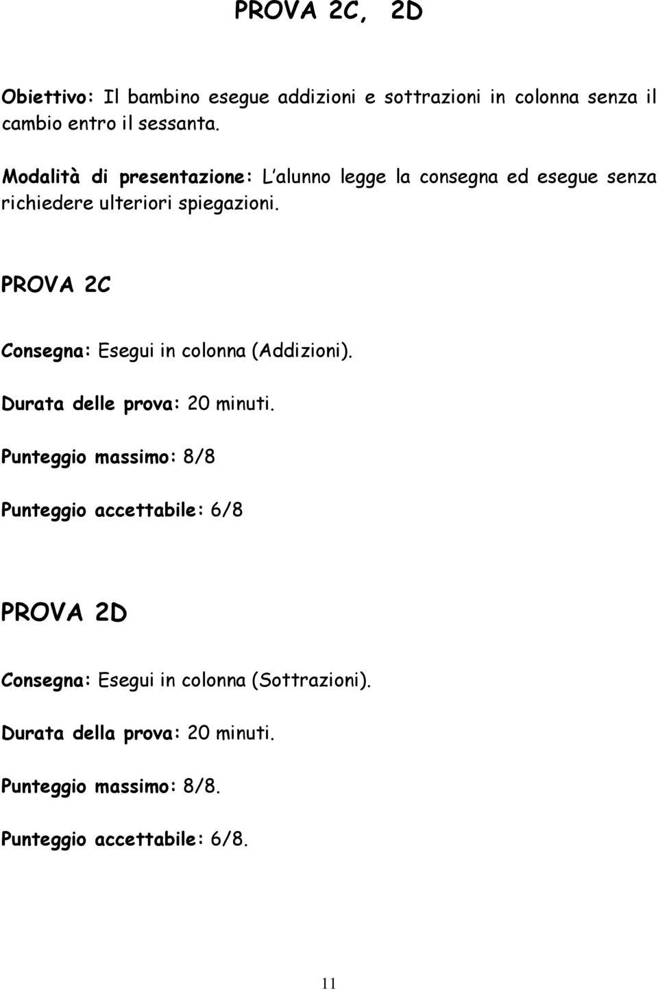 PROVA 2C Consegna: Esegui in colonna (Addizioni). Durata delle prova: 20 minuti.