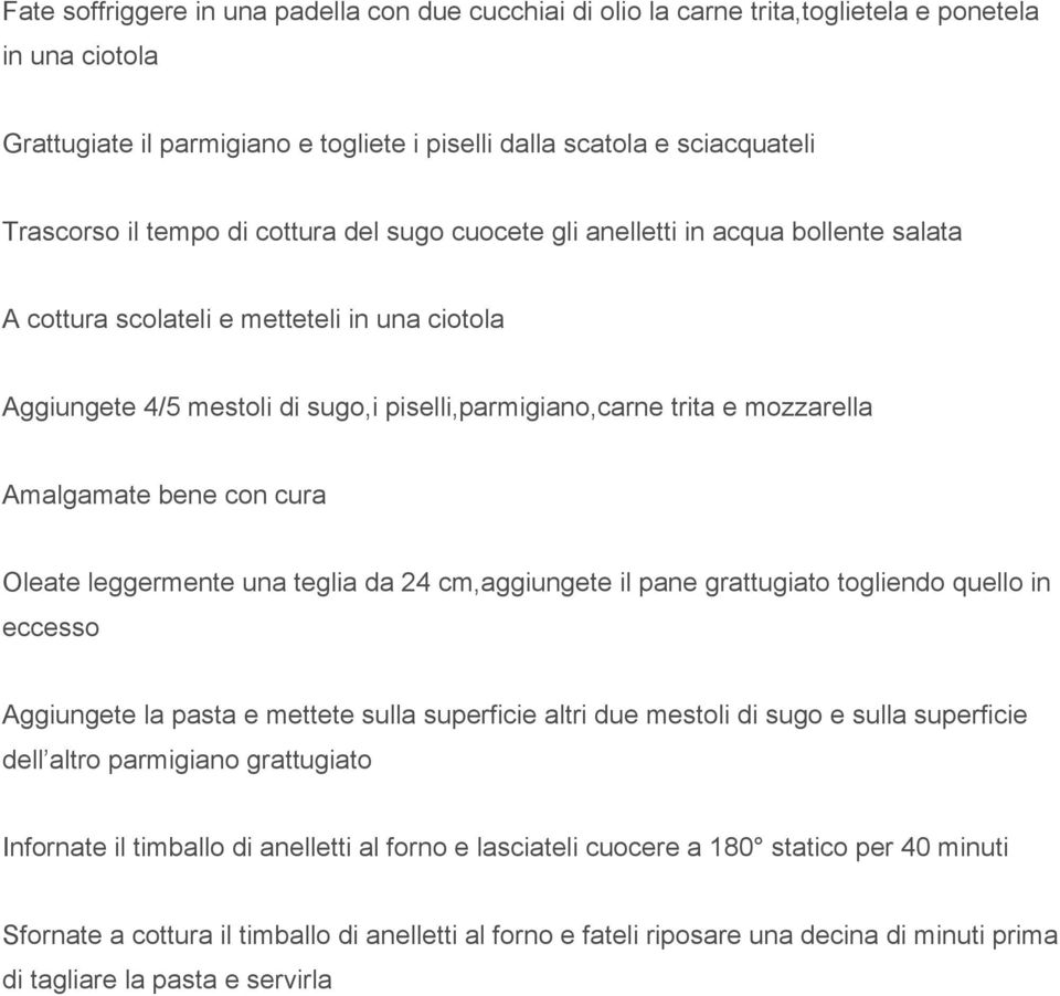 Amalgamate bene con cura Oleate leggermente una teglia da 24 cm,aggiungete il pane grattugiato togliendo quello in eccesso Aggiungete la pasta e mettete sulla superficie altri due mestoli di sugo e