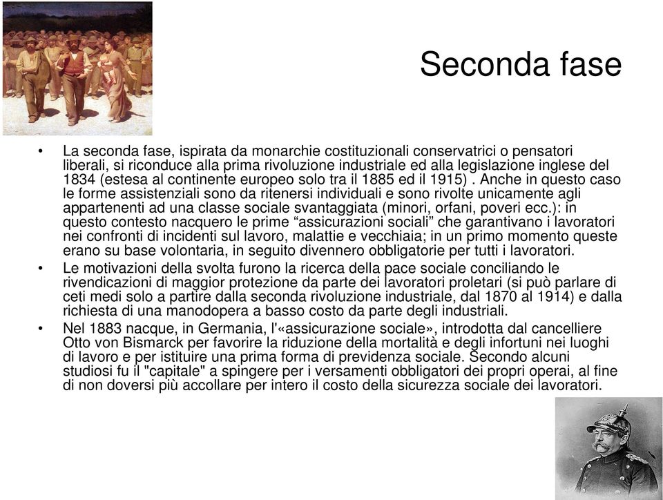 Anche in questo caso le forme assistenziali sono da ritenersi individuali e sono rivolte unicamente agli appartenenti ad una classe sociale svantaggiata (minori, orfani, poveri ecc.