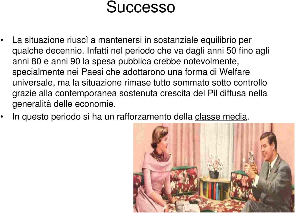 specialmente nei Paesi che adottarono una forma di Welfare universale, ma la situazione rimase tutto sommato sotto