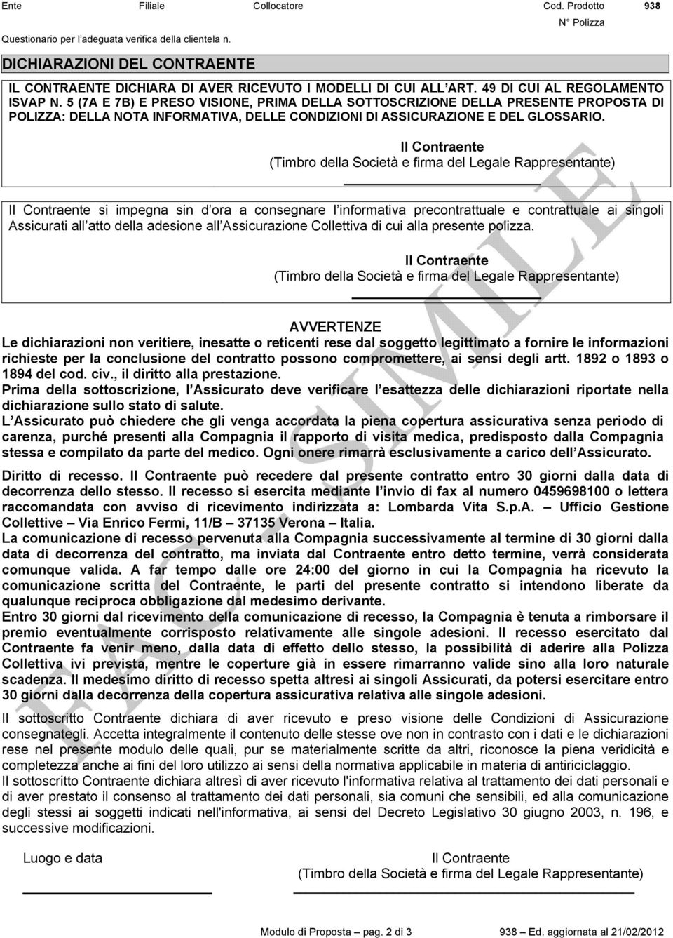 5 (7A E 7B) E PRESO VISIONE, PRIMA DELLA SOTTOSCRIZIONE DELLA PRESENTE PROPOSTA DI POLIZZA: DELLA NOTA INFORMATIVA, DELLE CONDIZIONI DI ASSICURAZIONE E DEL GLOSSARIO.