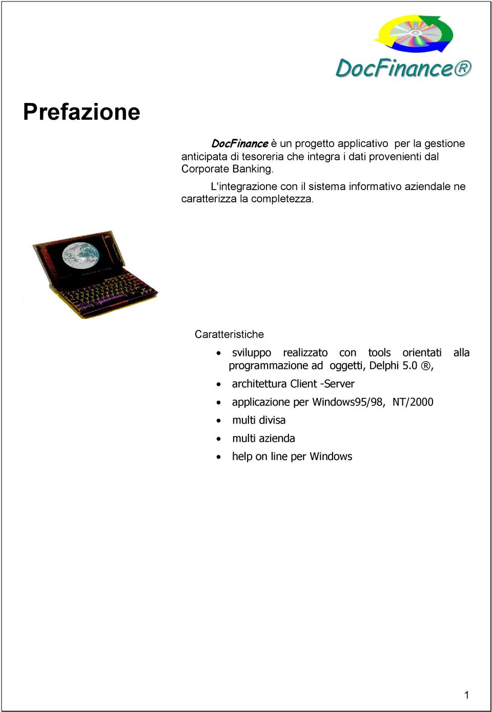 L'integrazione con il sistema informativo aziendale ne caratterizza la completezza.