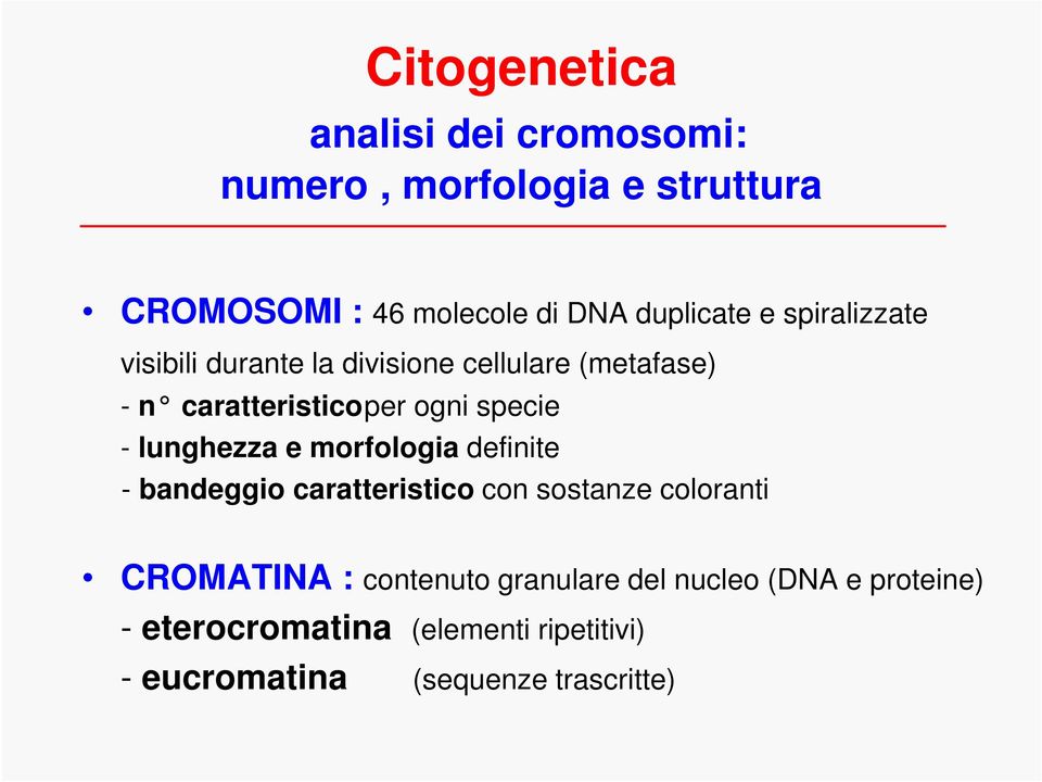 specie - lunghezza e morfologia definite - bandeggio caratteristico con sostanze coloranti CROMATINA :