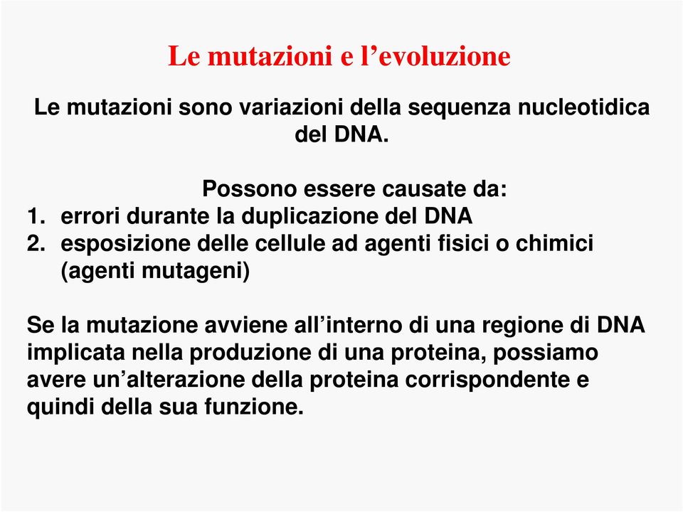 esposizione delle cellule ad agenti fisici o chimici (agenti mutageni) Se la mutazione avviene all interno