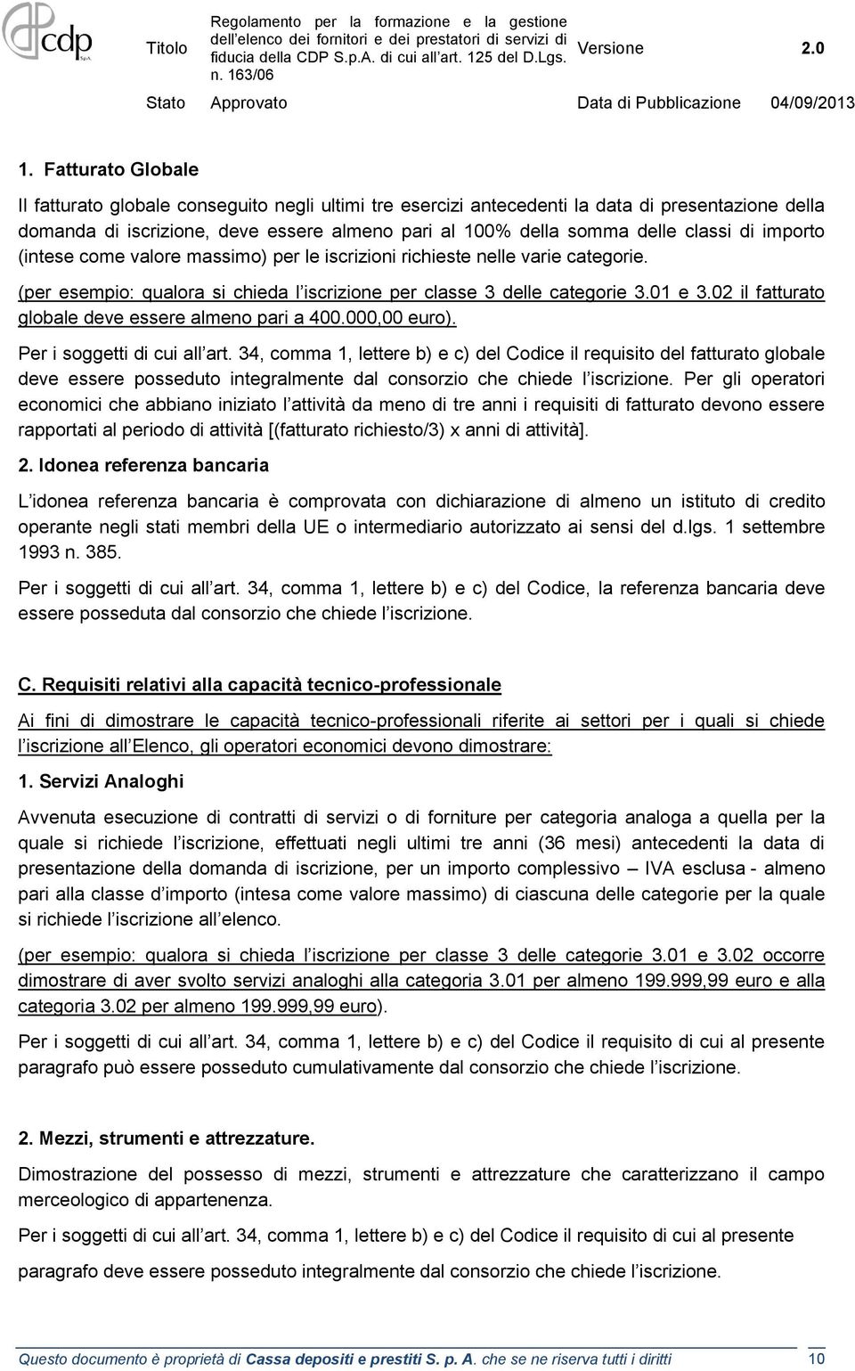 02 il fatturato globale deve essere almeno pari a 400.000,00 euro). Per i soggetti di cui all art.