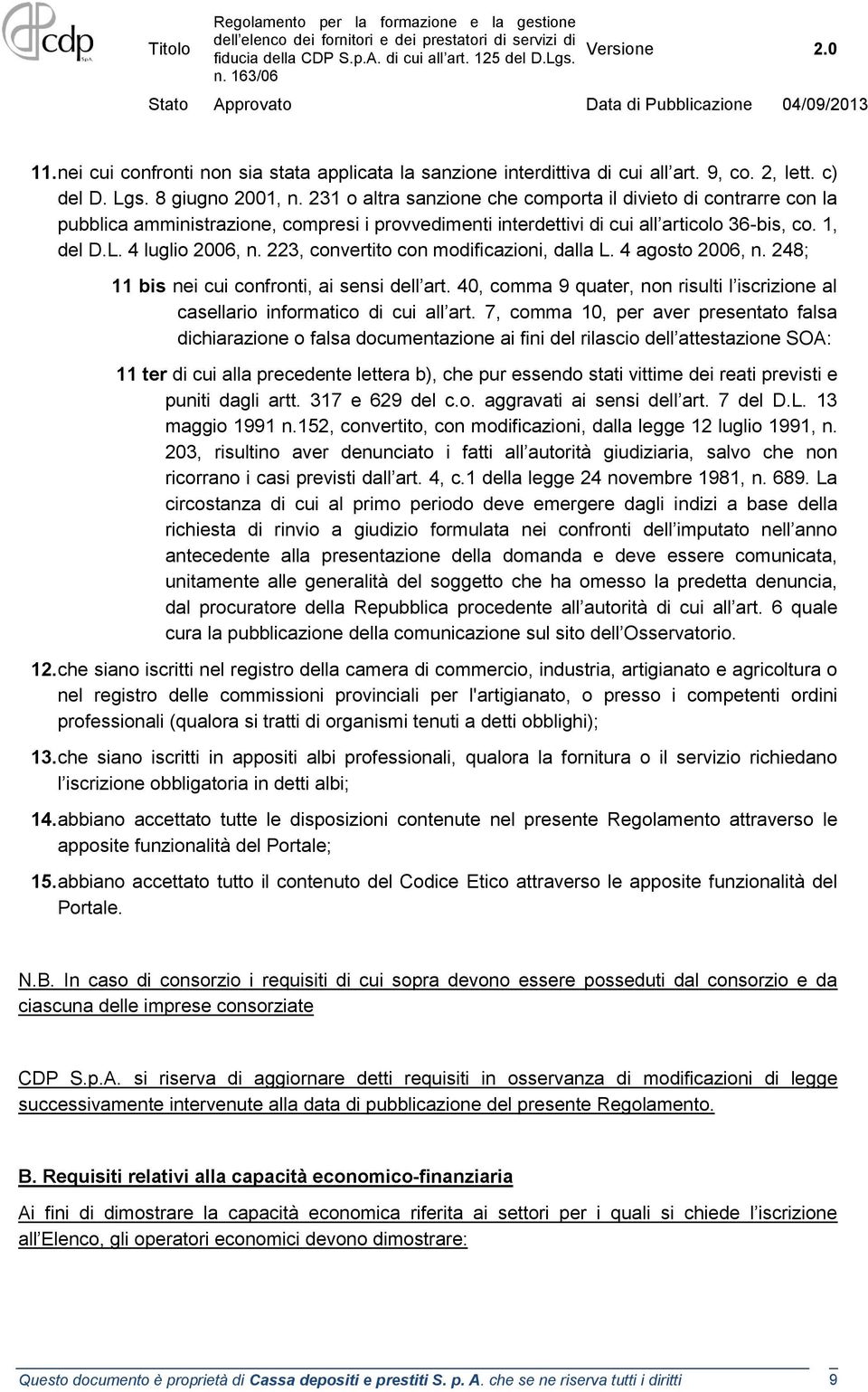 223, convertito con modificazioni, dalla L. 4 agosto 2006, n. 248; 11 bis nei cui confronti, ai sensi dell art. 40, comma 9 quater, non risulti l iscrizione al casellario informatico di cui all art.