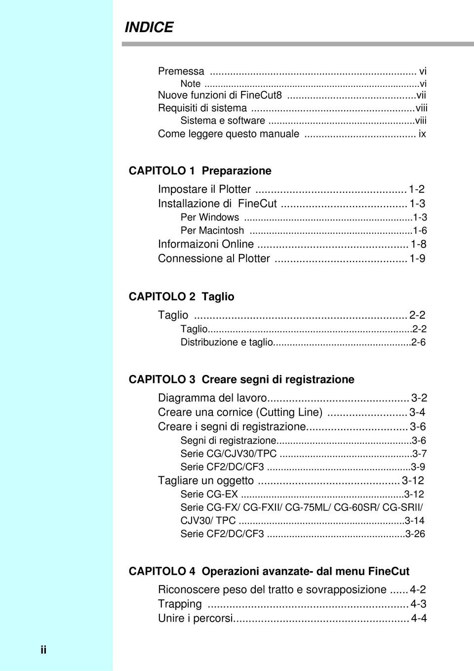 ..2-6 CAPITOLO 3 Creare segni di registrazione Diagramma del lavoro...3-2 Creare una cornice (Cutting Line)...3-4 Creare i segni di registrazione...3-6 Segni di registrazione...3-6 Serie CG/CJV30/TPC.