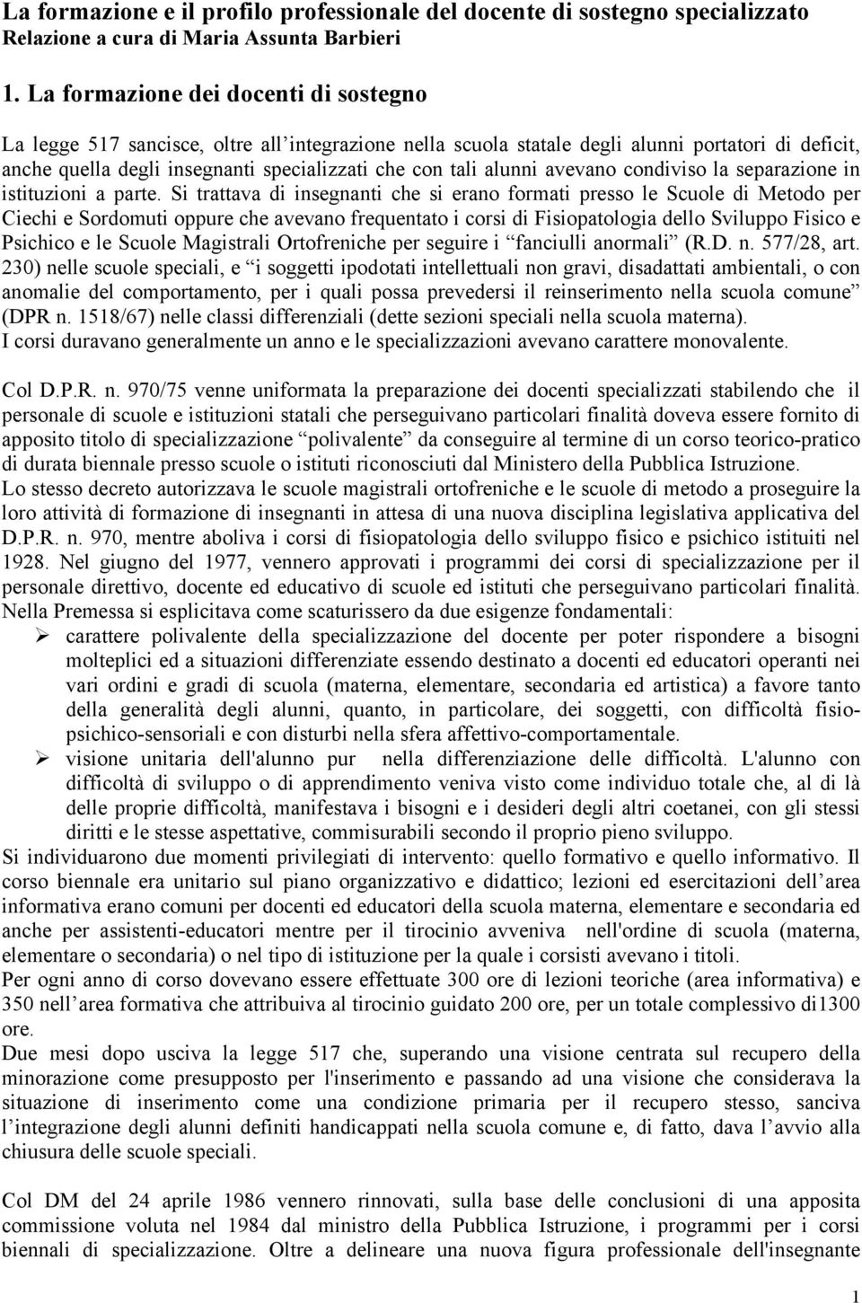 alunni avevano condiviso la separazione in istituzioni a parte.