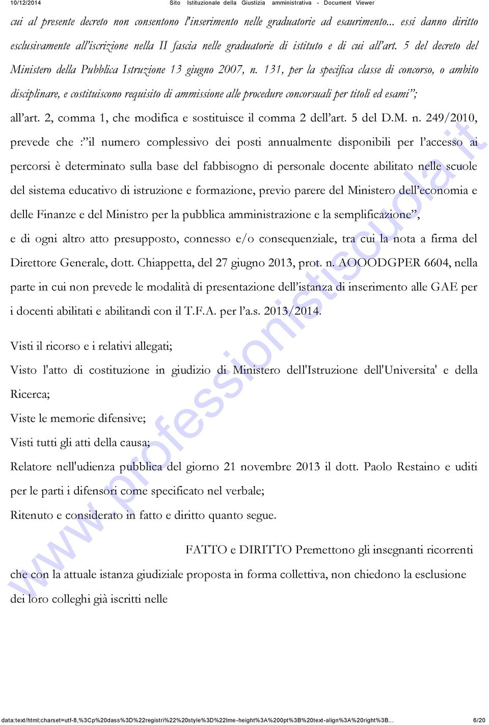 131, per la specifica classe di concorso, o ambito disciplinare, e costituiscono requisito di ammissione alle procedure concorsuali per titoli ed esami ; all art.