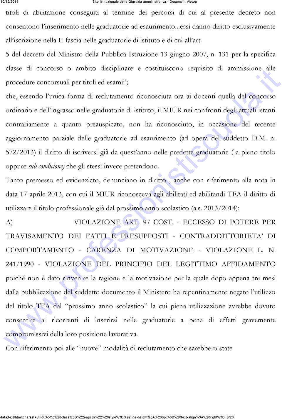 131 per la specifica classe di concorso o ambito disciplinare e costituiscono requisito di ammissione alle procedure concorsuali per titoli ed esami ; che, essendo l unica forma di reclutamento