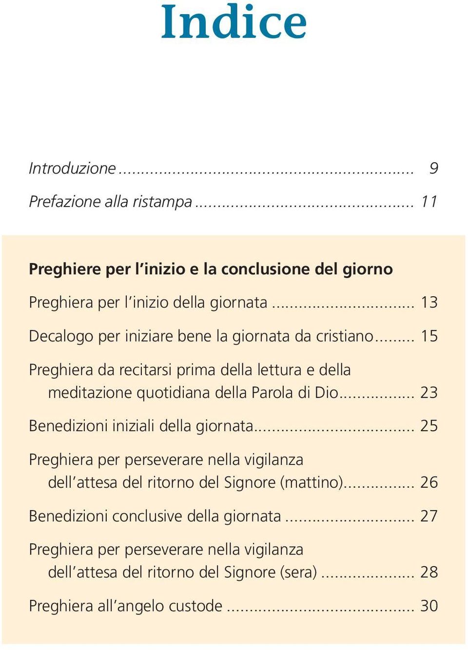 .. 15 Preghiera da recitarsi prima della lettura e della meditazione quotidiana della Parola di Dio... 23 Benedizioni iniziali della giornata.