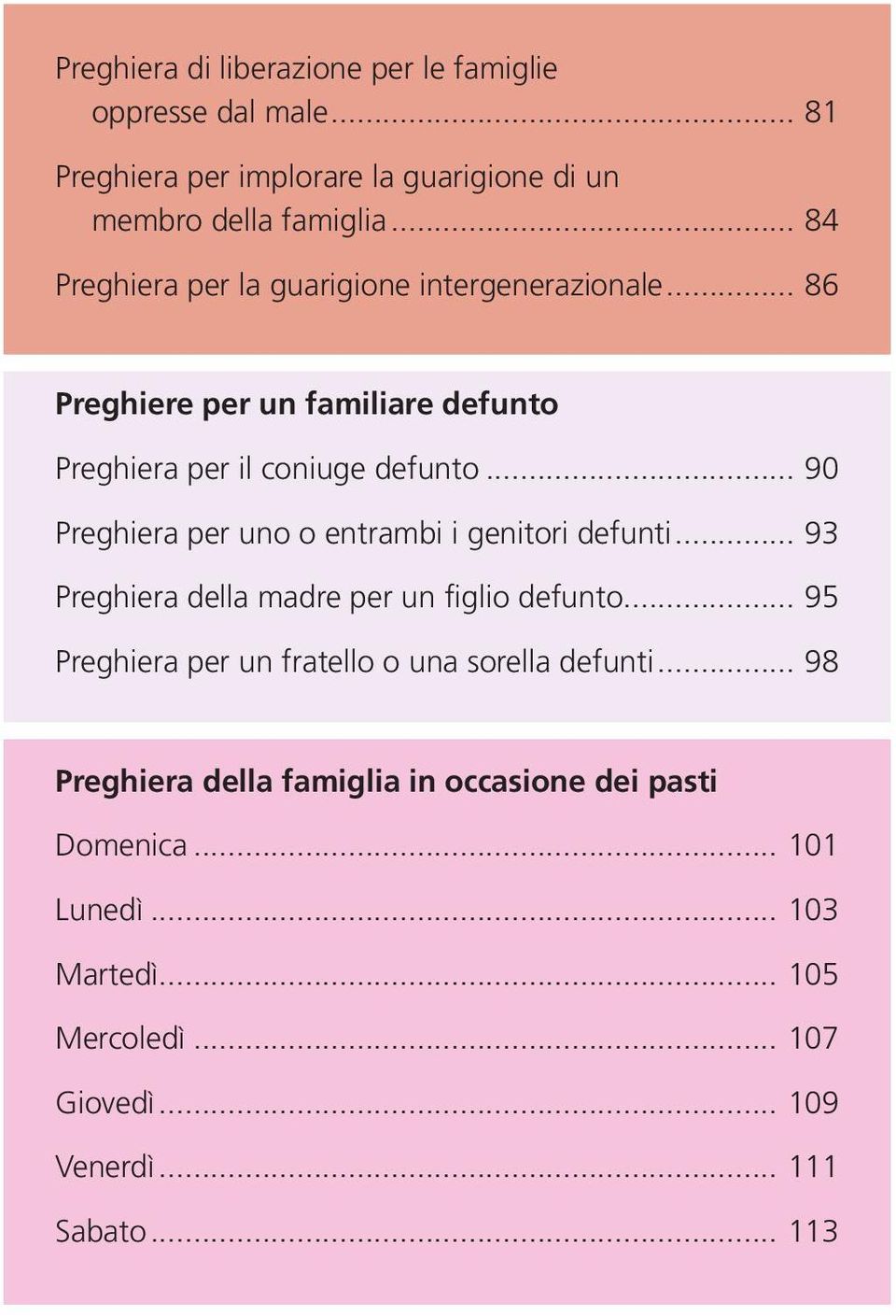 .. 90 Preghiera per uno o entrambi i genitori defunti... 93 Preghiera della madre per un figlio defunto.