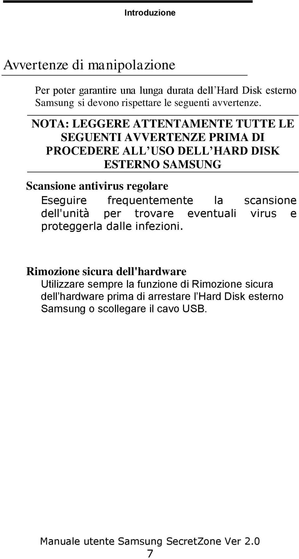 NOTA: LEGGERE ATTENTAMENTE TUTTE LE SEGUENTI AVVERTENZE PRIMA DI PROCEDERE ALL USO DELL HARD DISK ESTERNO SAMSUNG Scansione antivirus regolare