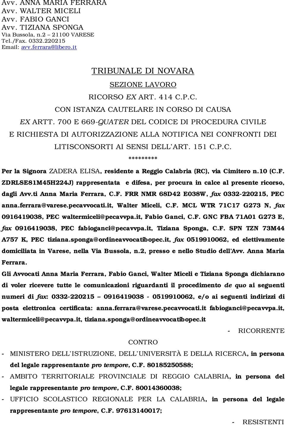 700 E 669-QUATER DEL CODICE DI PROCEDURA CIVILE E RICHIESTA DI AUTORIZZAZIONE ALLA NOTIFICA NEI CONFRONTI DEI LITISCONSORTI AI SENSI DELL ART. 151 C.P.C. ********* Per la Signora ZADERA ELISA, residente a Reggio Calabria (RC), via Cimitero n.