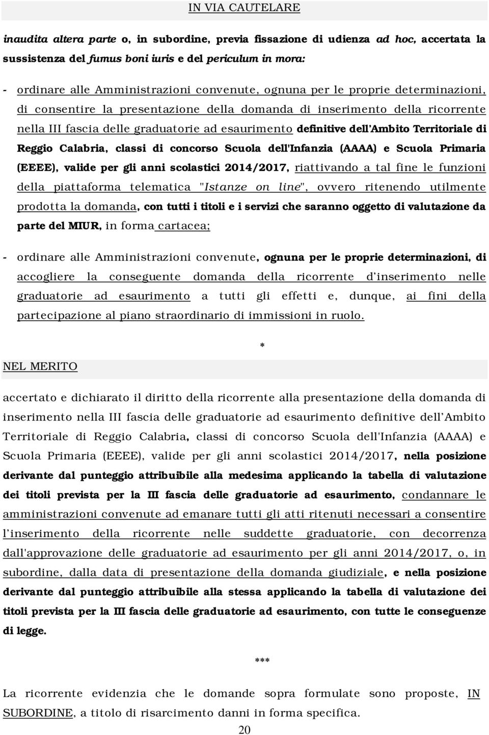 Territoriale di Reggio Calabria, classi di concorso Scuola dell'infanzia (AAAA) e Scuola Primaria (EEEE), valide per gli anni scolastici 2014/2017, riattivando a tal fine le funzioni della