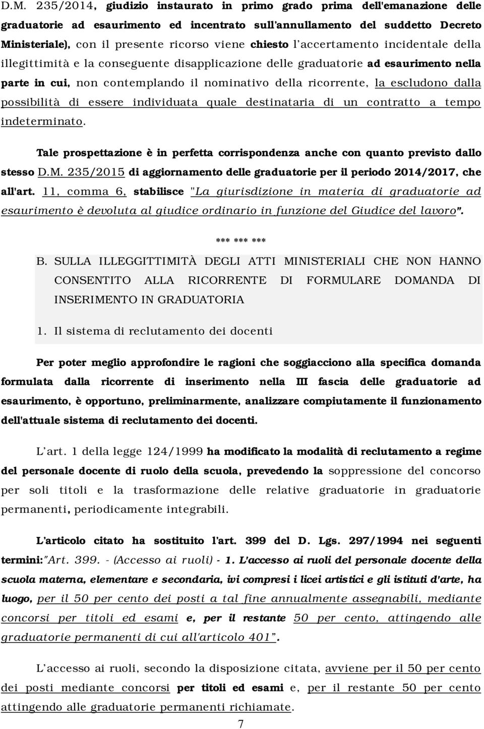 escludono dalla possibilità di essere individuata quale destinataria di un contratto a tempo indeterminato. Tale prospettazione è in perfetta corrispondenza anche con quanto previsto dallo stesso D.M.