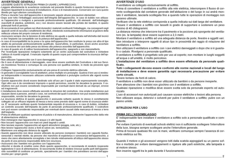 Conservare con cura questo libretto per ogni ulteriore consultazione. Prima e durante l uso dell apparecchio è necessario seguire alcune precauzioni elementari.