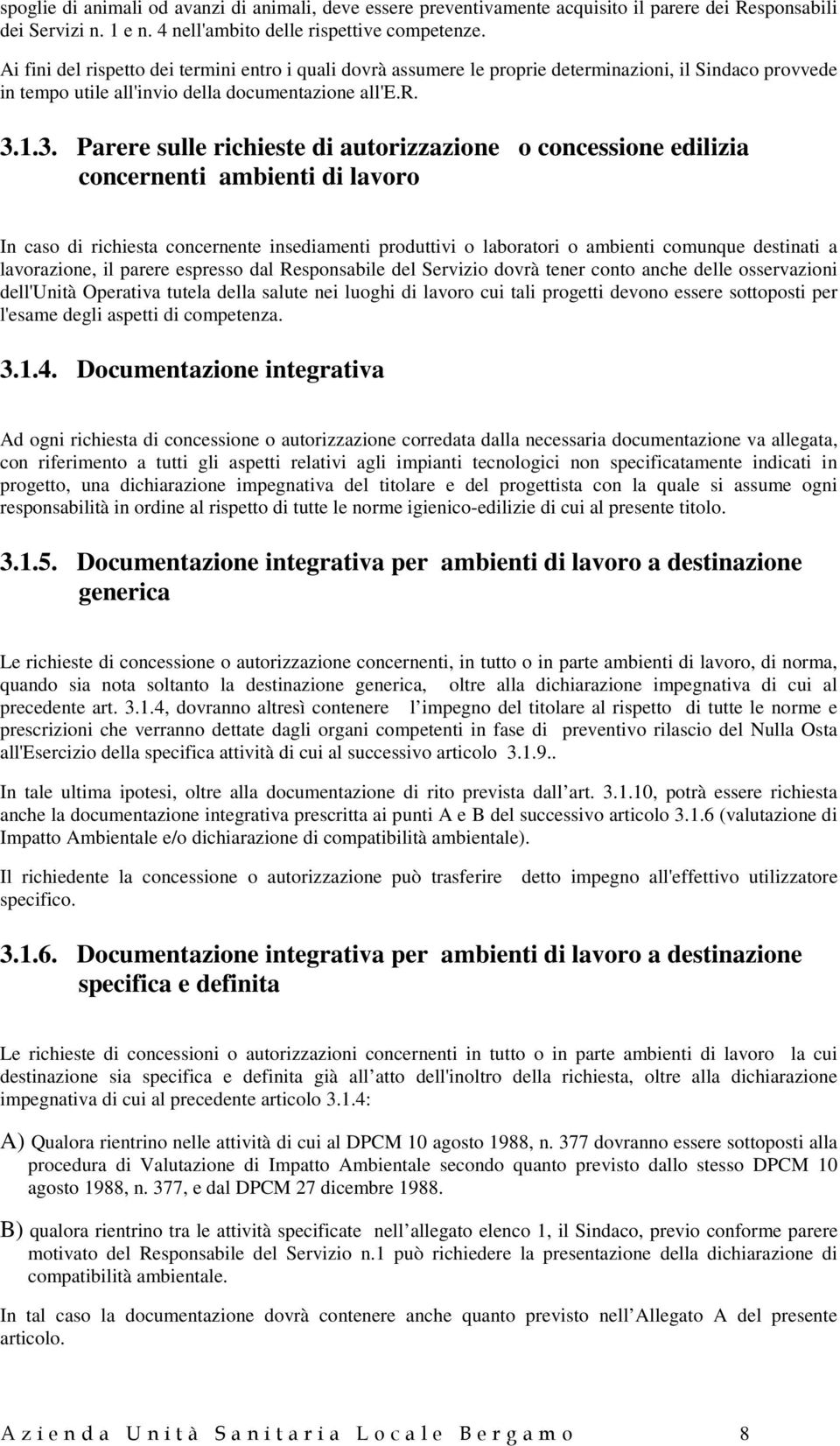 1.3. Parere sulle richieste di autorizzazione o concessione edilizia concernenti ambienti di lavoro In caso di richiesta concernente insediamenti produttivi o laboratori o ambienti comunque destinati