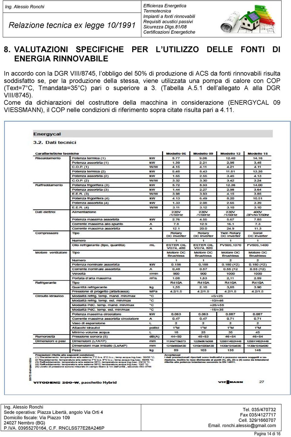 COP (Text=7 C, Tmandata=35 C) pari o superiore a 3. (Tabella A.5.1 dell allegato A alla DGR VIII/8745).