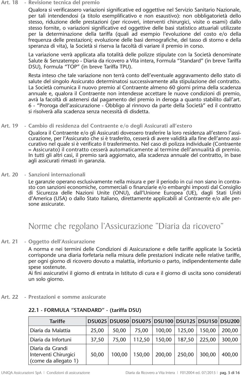 non obbligatorietà dello stesso, riduzione delle prestazioni (per ricoveri, interventi chirurgici, visite o esami) dallo stesso fornite, o variazioni significative ed oggettive delle basi statistico