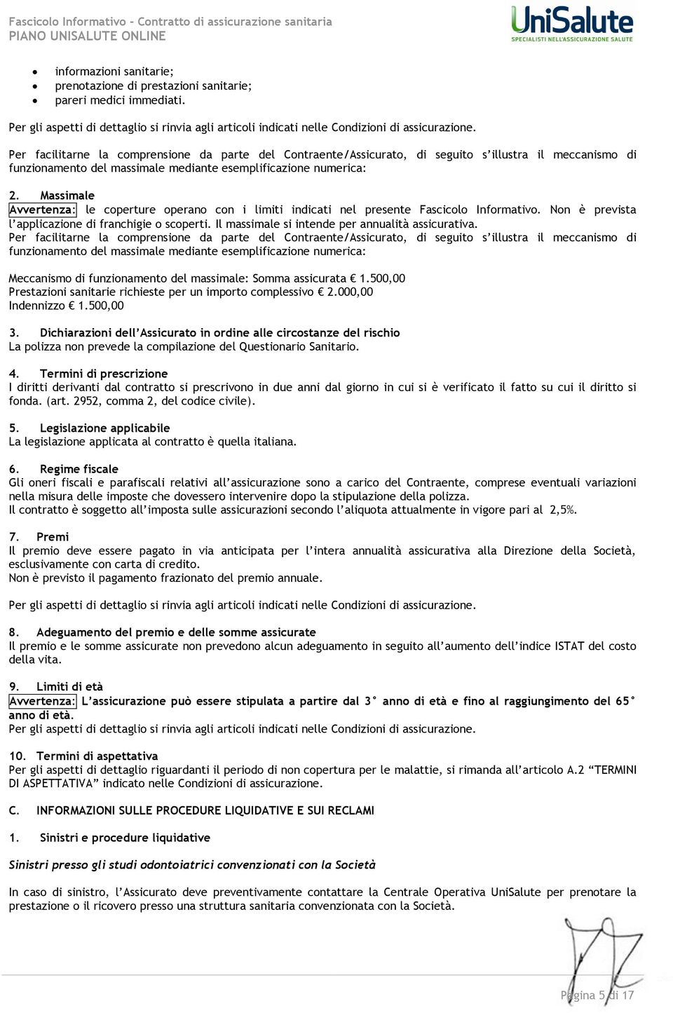 Massimale Avvertenza: le coperture operano con i limiti indicati nel presente Fascicolo Informativo. Non è prevista l applicazione di franchigie o scoperti.