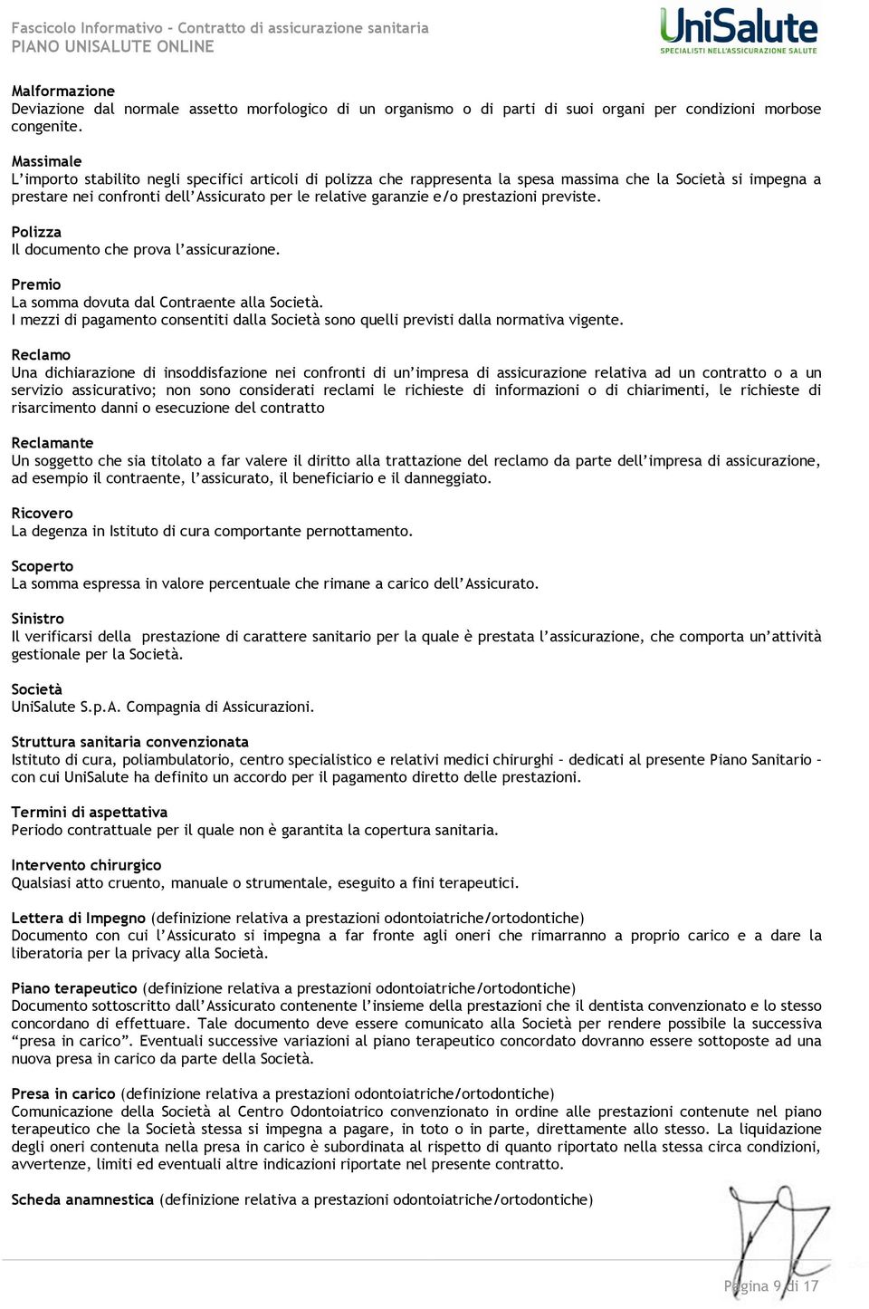 prestazioni previste. Polizza Il documento che prova l assicurazione. Premio La somma dovuta dal Contraente alla Società.