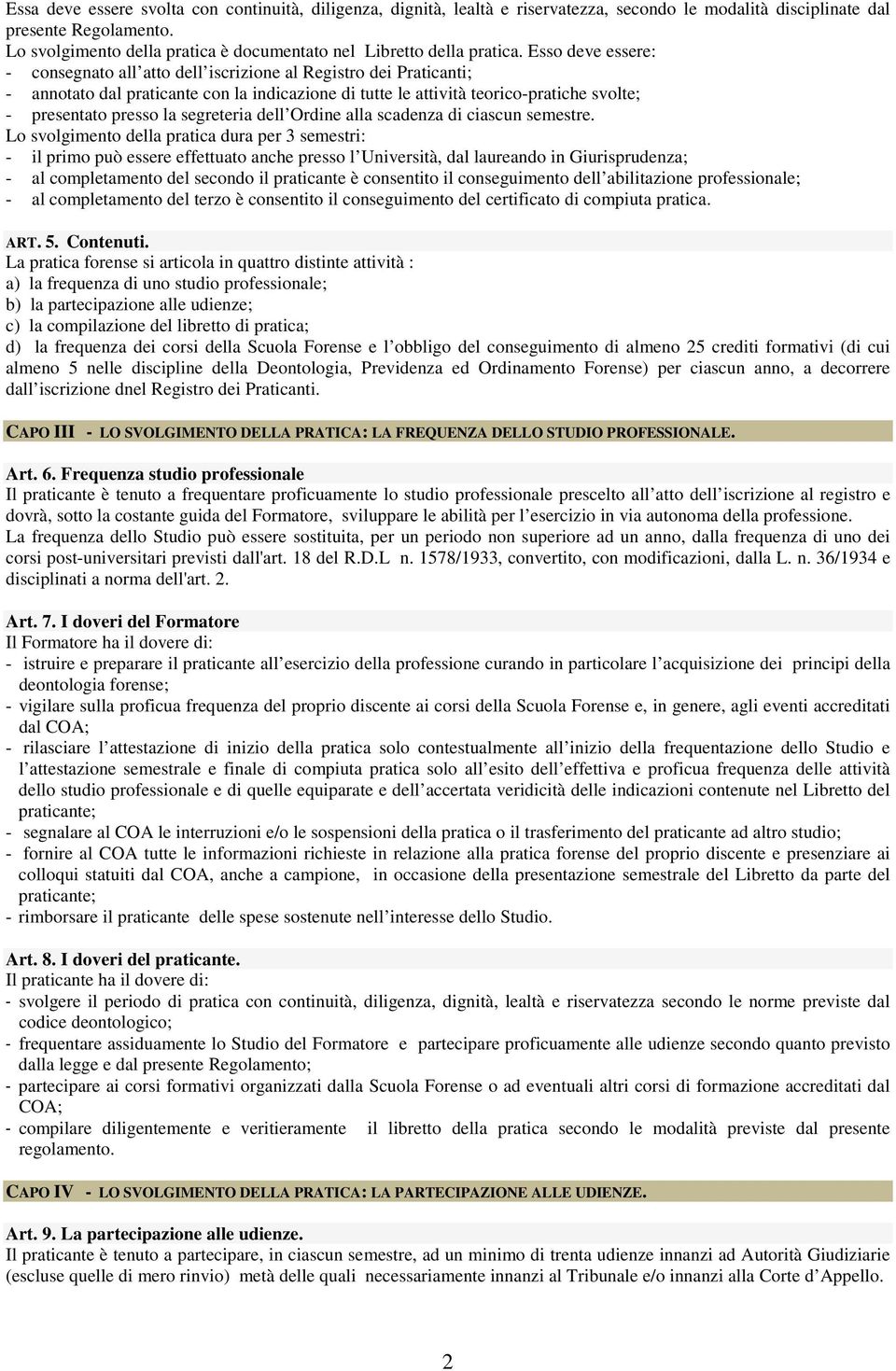 Esso deve essere: - consegnato all atto dell iscrizione al Registro dei Praticanti; - annotato dal praticante con la indicazione di tutte le attività teorico-pratiche svolte; - presentato presso la