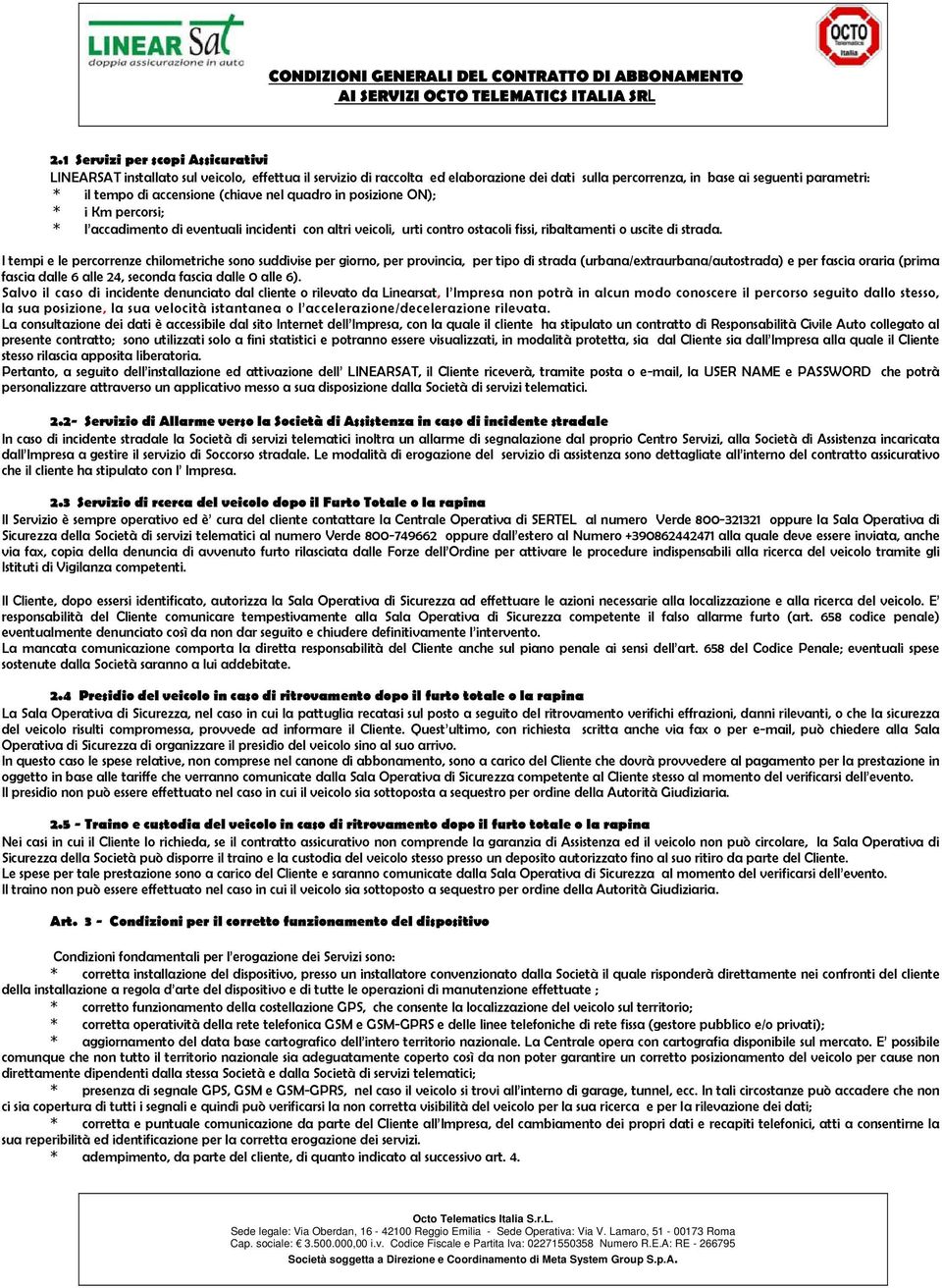 I tempi e le percorrenze chilometriche sono suddivise per giorno, per provincia, per tipo di strada (urbana/extraurbana/autostrada) e per fascia oraria (prima fascia dalle 6 alle 24, seconda fascia