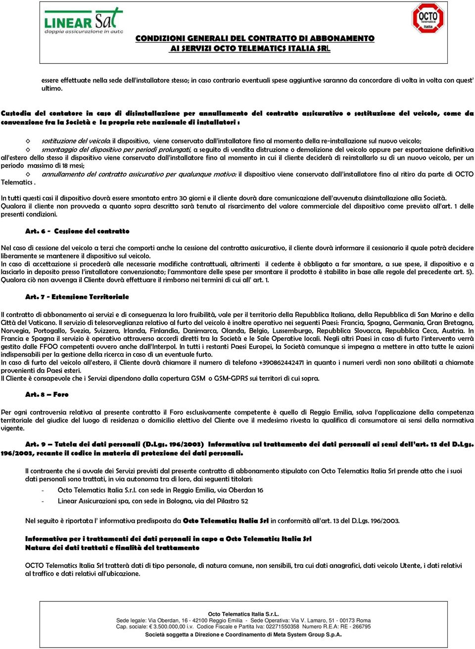 installatori : sostituzione del veicolo: il dispositivo, viene conservato dall installatore fino al momento della re-installazione sul nuovo veicolo; smontaggio del dispositivo per periodi